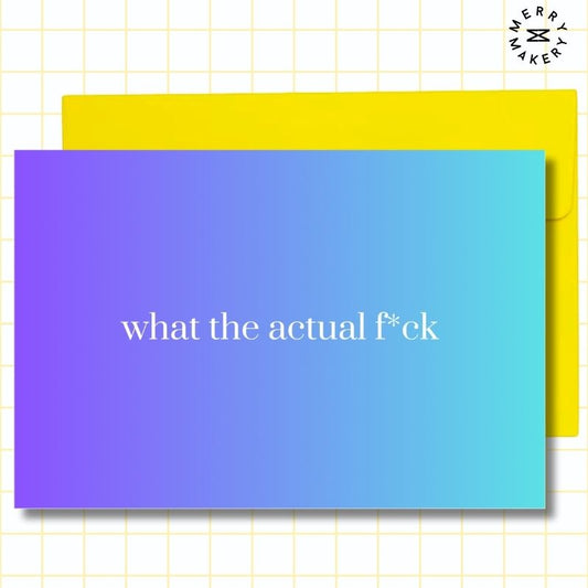 what the actual fuck unique greeting card | blue gradient design | blank notecard with bright envelope | encouragement | support | breakup | fired