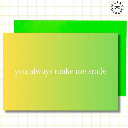 you always make me smile unique greeting card | yellow green gradient design | blank notecard with bright envelope | thank you | appreciation | friendship