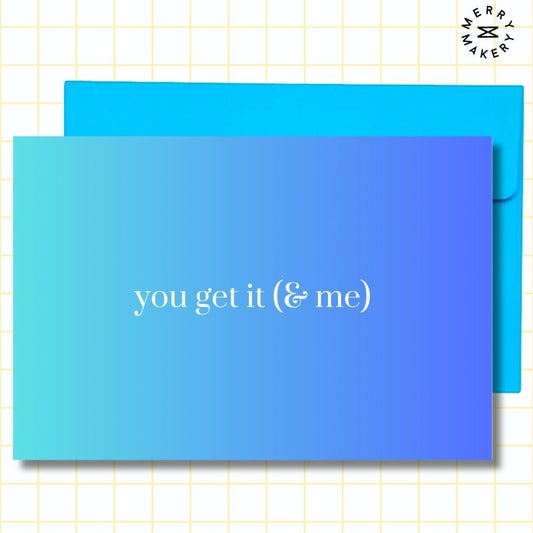 you get it (& me) unique greeting card | blue gradient design | blank notecard with bright envelope | thank you | appreciation | friendship