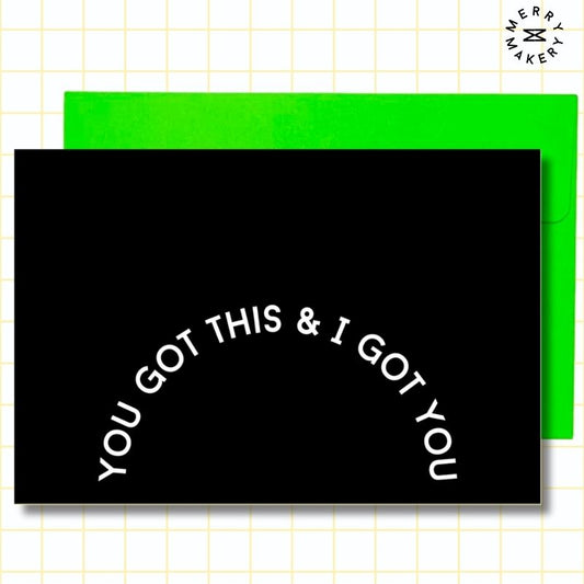 you got this & i got you unique greeting card | black design | blank notecard with bright envelope | support | encouragement | friendship