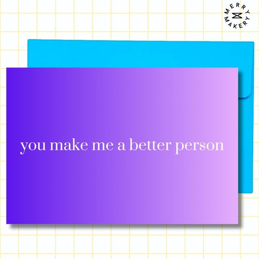 you make me a better person unique greeting card | purple gradient design | blank notecard with bright envelope | thank you | appreciation | friendship