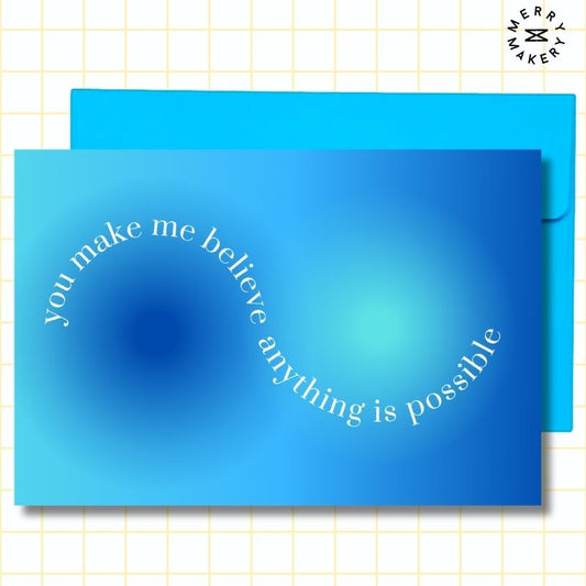 you make me believe anything is possible unique greeting card | blue gradient design | blank notecard with bright envelope | thank you | appreciation | friendship