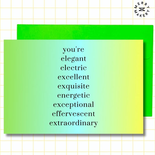 you're elegant electric excellent exquisite energetic exceptional effervescent unique greeting card | green blue yellow gradient design | blank notecard with bright envelope | birthday | thank you | appreciation | friendship