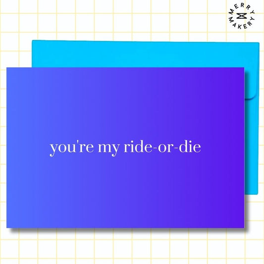 you're my ride-or-die unique greeting card | blue gradient design | blank notecard with bright envelope | thank you | appreciation | friendship