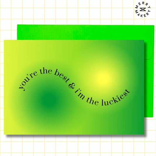you're the best & i'm the luckiest unique greeting card | green yellow gradient design | blank notecard with bright envelope | thank you | appreciation | friendship